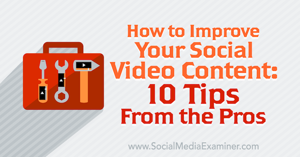 10 profesionalių patarimų, kaip pagerinti jūsų socialinio vaizdo įrašų turinį.