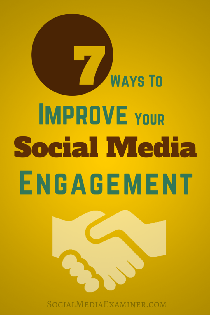 7 būdai, kaip pagerinti jūsų įtraukimą į socialinę žiniasklaidą: socialinės žiniasklaidos ekspertas