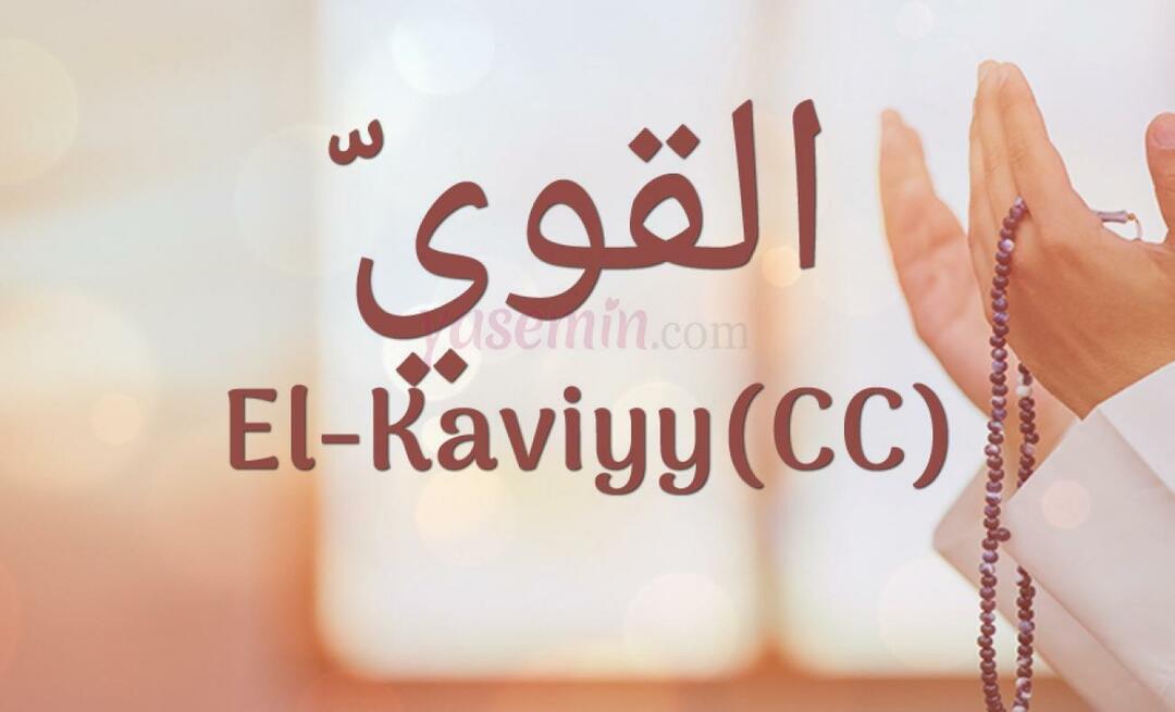 Ką reiškia El-Kaviyy (cc) Esma-ul Husna? Kokios yra al-Kaviyy dorybės?