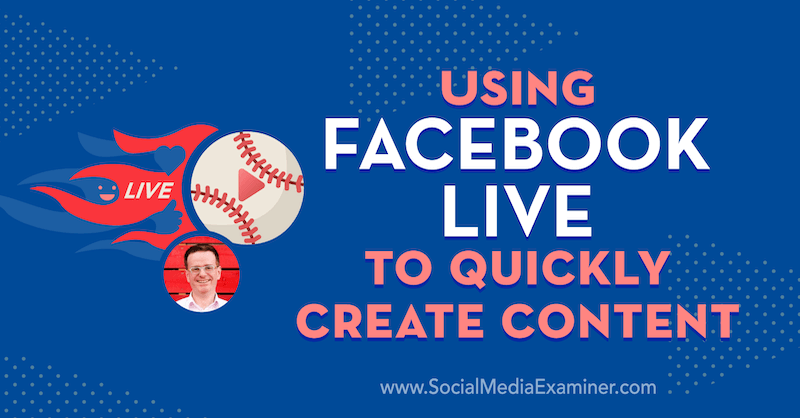 „Facebook Live“ naudojimas norint greitai sukurti turinį su Iano Andersono Gray įžvalgomis socialinės žiniasklaidos rinkodaros tinklalaidėje.