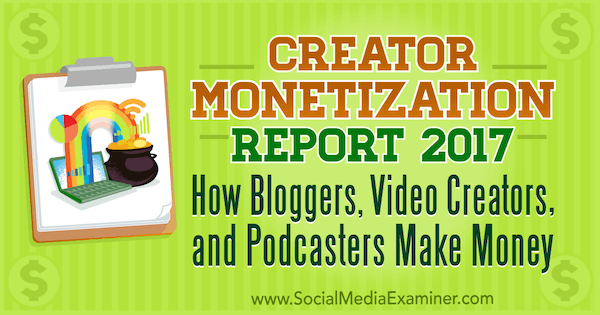 2017 m. Kūrėjų monetizacijos ataskaita: kaip tinklaraštininkai, vaizdo įrašų kūrėjai ir transliuotojai uždirba Michaelas Stelzneris socialinės žiniasklaidos eksperte.