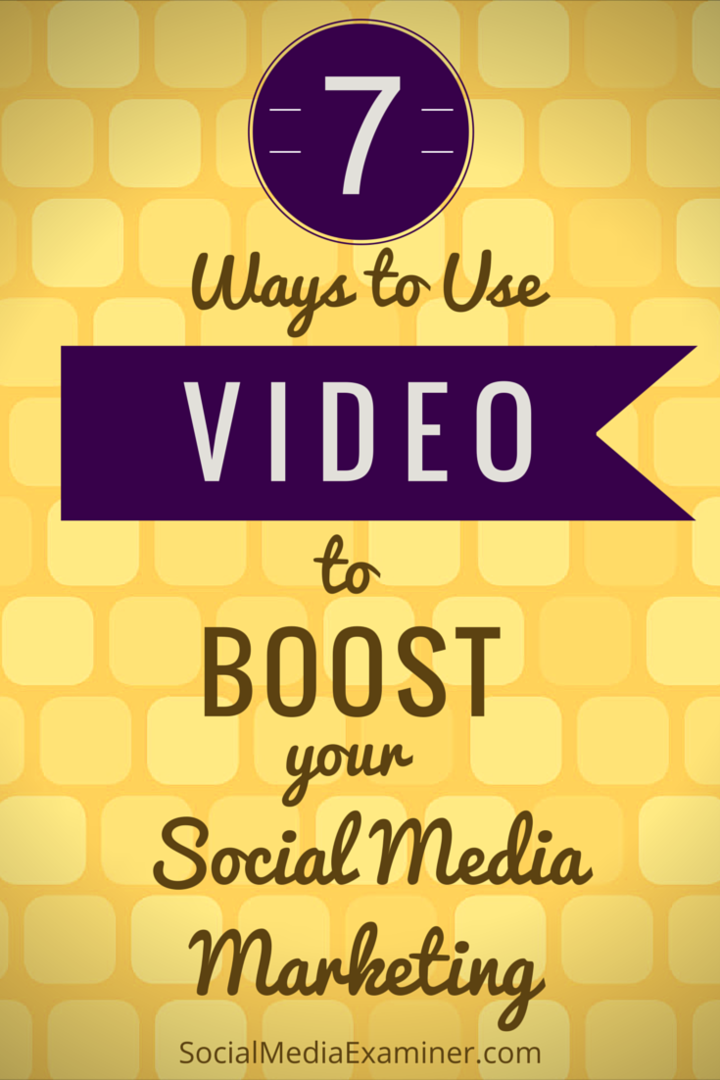 7 būdai, kaip naudoti vaizdo įrašą, kad padidintumėte savo socialinės žiniasklaidos rinkodarą: socialinės žiniasklaidos ekspertas