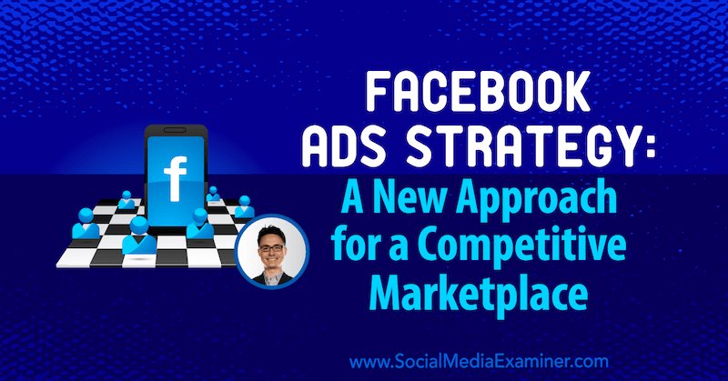 „Facebook“ skelbimų strategija: naujas požiūris į konkurencingą rinką, kurioje pateikiamos Nicholaso ​​Kusmicho įžvalgos apie socialinės žiniasklaidos rinkodaros tinklaraštį.
