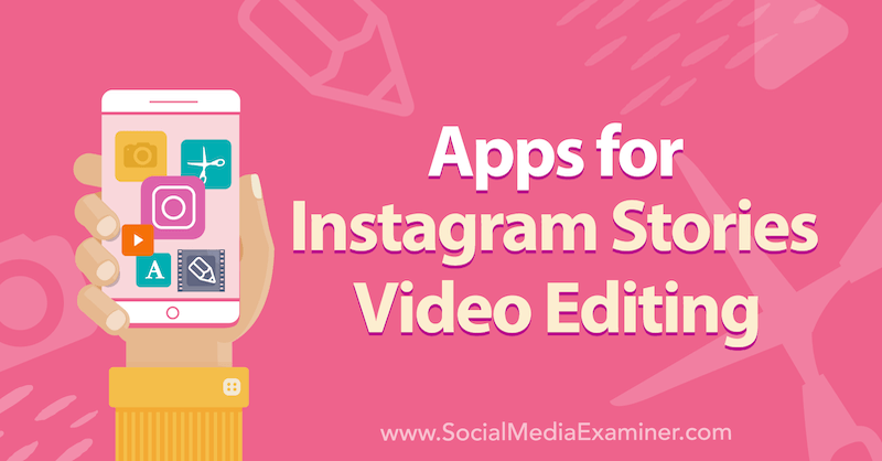 „Instagram“ istorijų vaizdo įrašų redagavimo programos: socialinės žiniasklaidos ekspertas