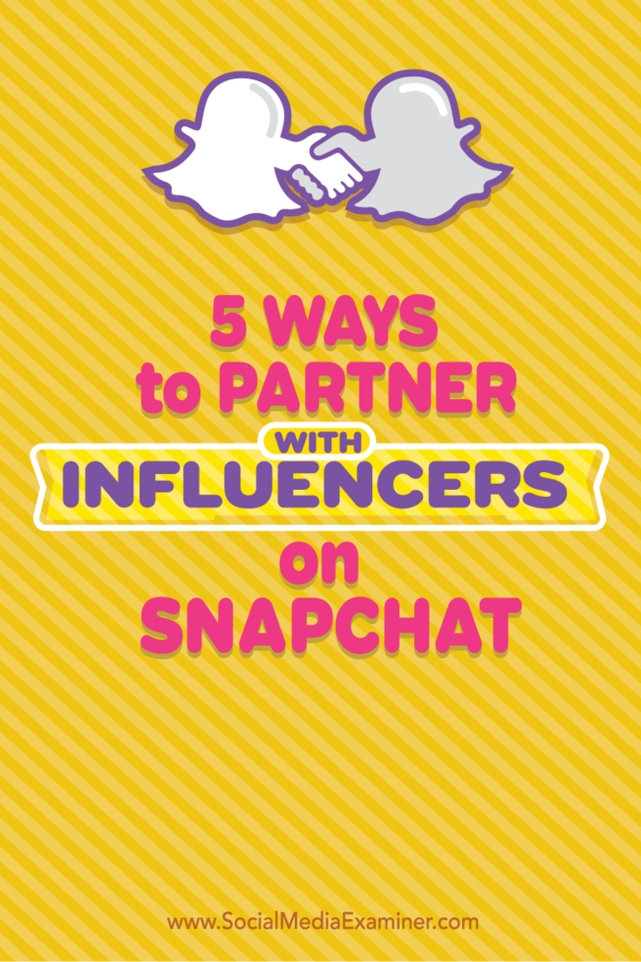 5 būdai bendradarbiauti su įtakojančiais asmenimis „Snapchat“: socialinės žiniasklaidos ekspertas