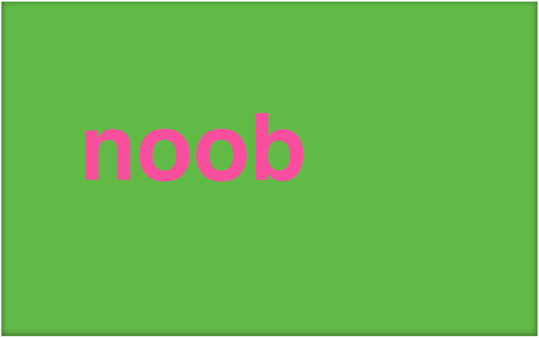 Kas yra „Noob“ ir kaip jūs vartojate šį terminą?