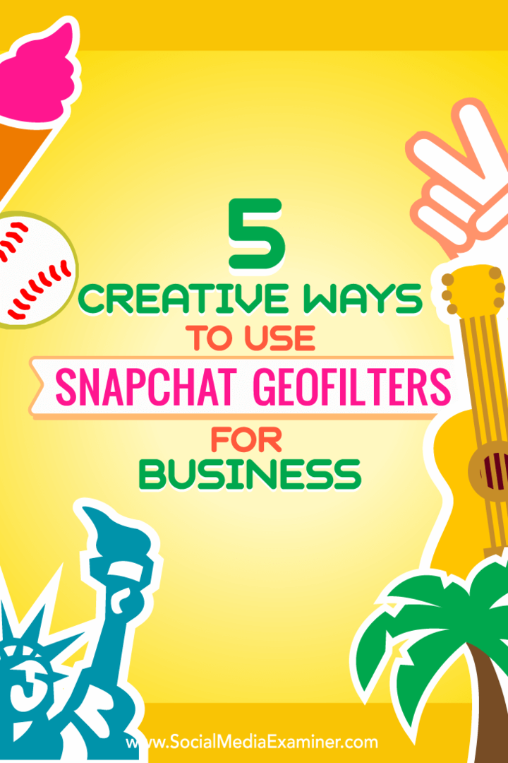 Patarimai apie penkis būdus kūrybiškai naudoti „Snapchat“ geofiltrus verslui.