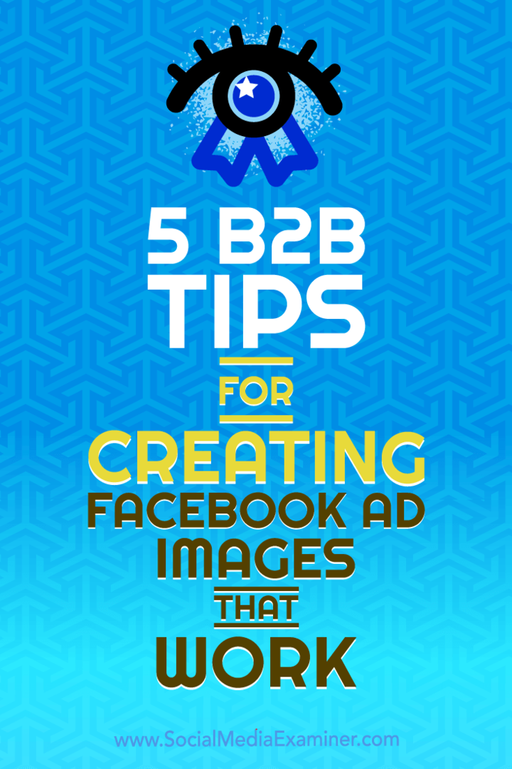 5 B2B patarimai, kaip sukurti „Facebook“ skelbimų vaizdus, ​​kuriuos Nadya Khoja veikia socialinės žiniasklaidos eksperte.