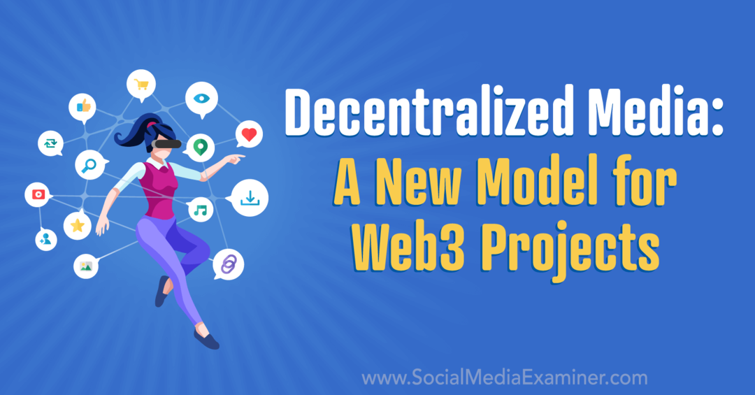 decentralizuokite žiniasklaidą – naują web3 projektų modelį, kurį atliko socialinės žiniasklaidos ekspertas