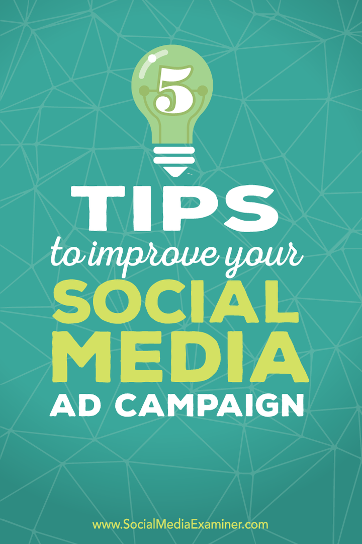 5 patarimai, kaip pagerinti jūsų socialinės žiniasklaidos skelbimų kampanijas: socialinės žiniasklaidos ekspertas