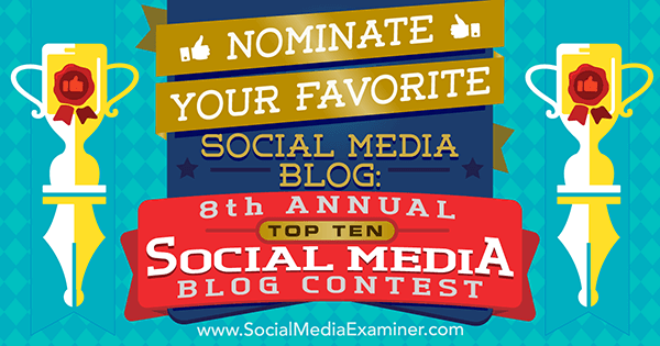 Paskirkite savo mėgstamą socialinės žiniasklaidos tinklaraštį socialinių tinklų egzaminuotojo 8-ajame metiniame „Top 10 Social Media“ tinklaraščių konkurse.
