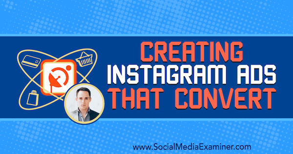 „Instagram“ skelbimų, kurie konvertuoja, kūrimas naudojant Andrew Hubbardo įžvalgas socialinės žiniasklaidos rinkodaros tinklaraštyje.