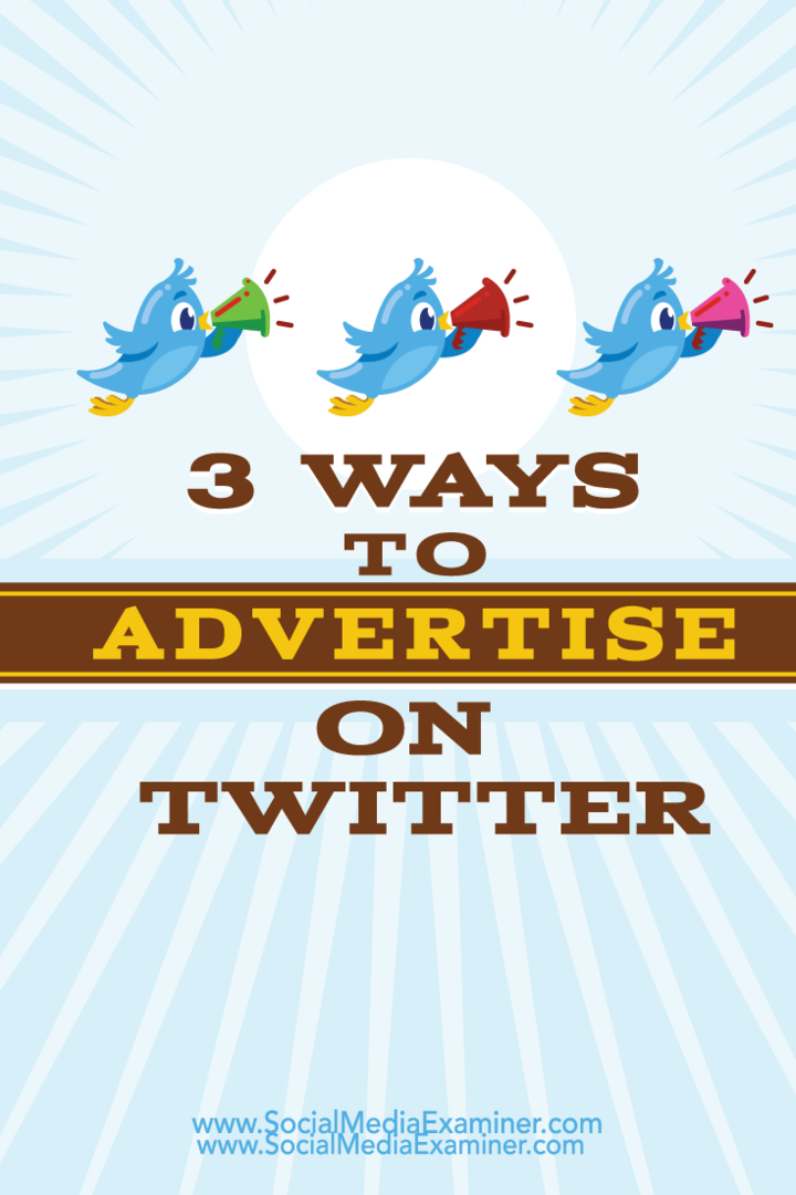 3 būdai reklamuotis „Twitter“: socialinės žiniasklaidos ekspertas