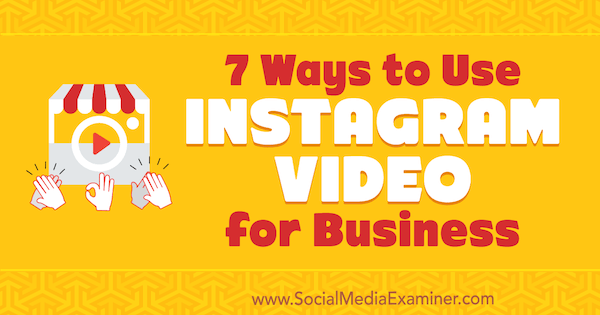 7 būdai, kaip naudoti „Instagram“ vaizdo įrašą verslui, pateikė Victor Blasco socialinės žiniasklaidos eksperte.