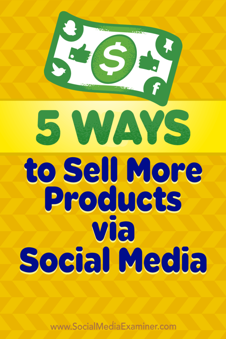 5 būdai parduoti daugiau produktų per socialinę žiniasklaidą: socialinės žiniasklaidos ekspertas