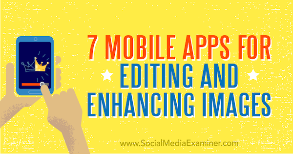 7 mobiliosios programos, skirtos vaizdams redaguoti ir patobulinti: socialinės žiniasklaidos ekspertas