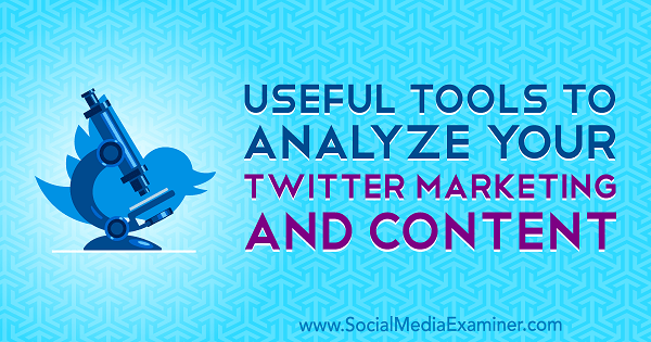 Naudingi įrankiai, skirti analizuoti „Twitter“ rinkodarą ir turinį, pateikė Mittas Rayas socialinės žiniasklaidos eksperte.