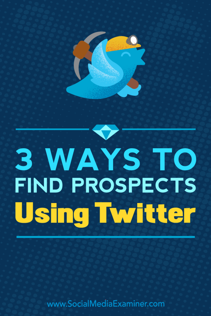 3 būdai rasti perspektyvas naudojant „Twitter“: socialinės žiniasklaidos ekspertas