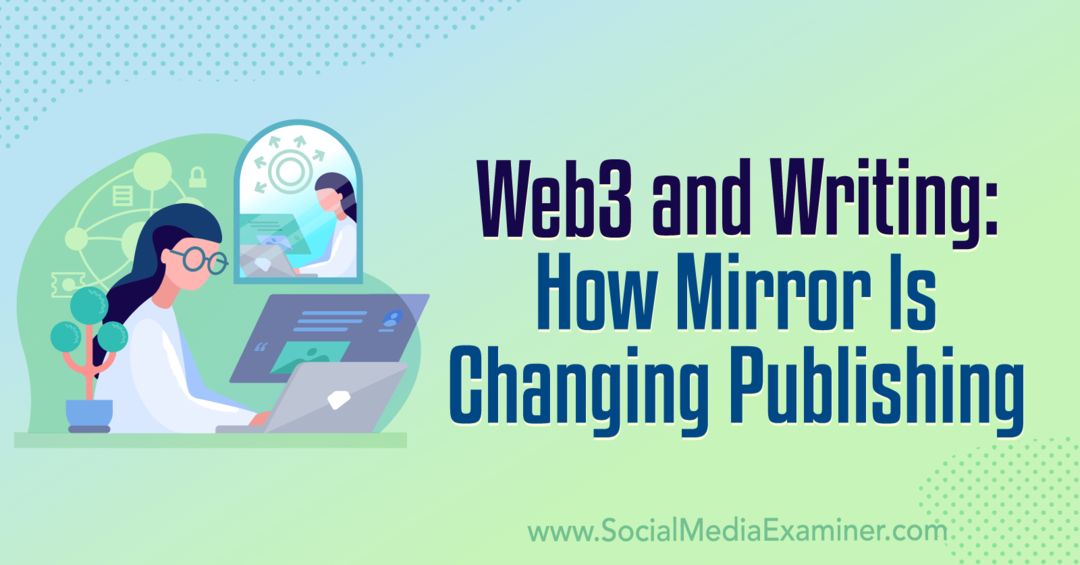 Web3 ir rašymas: kaip keičiasi veidrodis Leidyba: Social Media Examiner