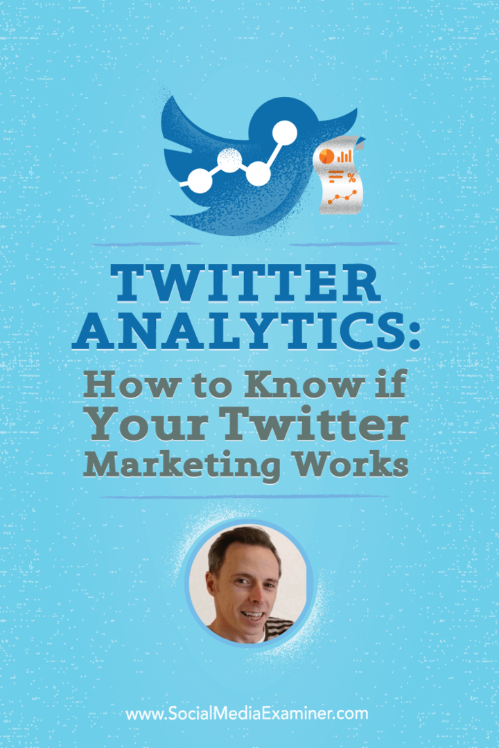 „Twitter Analytics“: kaip sužinoti, ar veikia jūsų „Twitter“ rinkodara: socialinės žiniasklaidos ekspertas