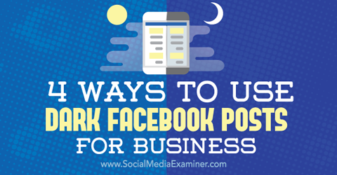 naudokite tamsius „Facebook“ įrašus verslui
