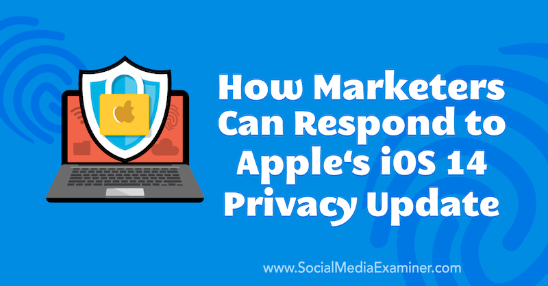 Kaip rinkodaros specialistai gali atsakyti į Marlie Broudie „Apple“ „iOS 14“ privatumo atnaujinimą socialinės žiniasklaidos eksperte.