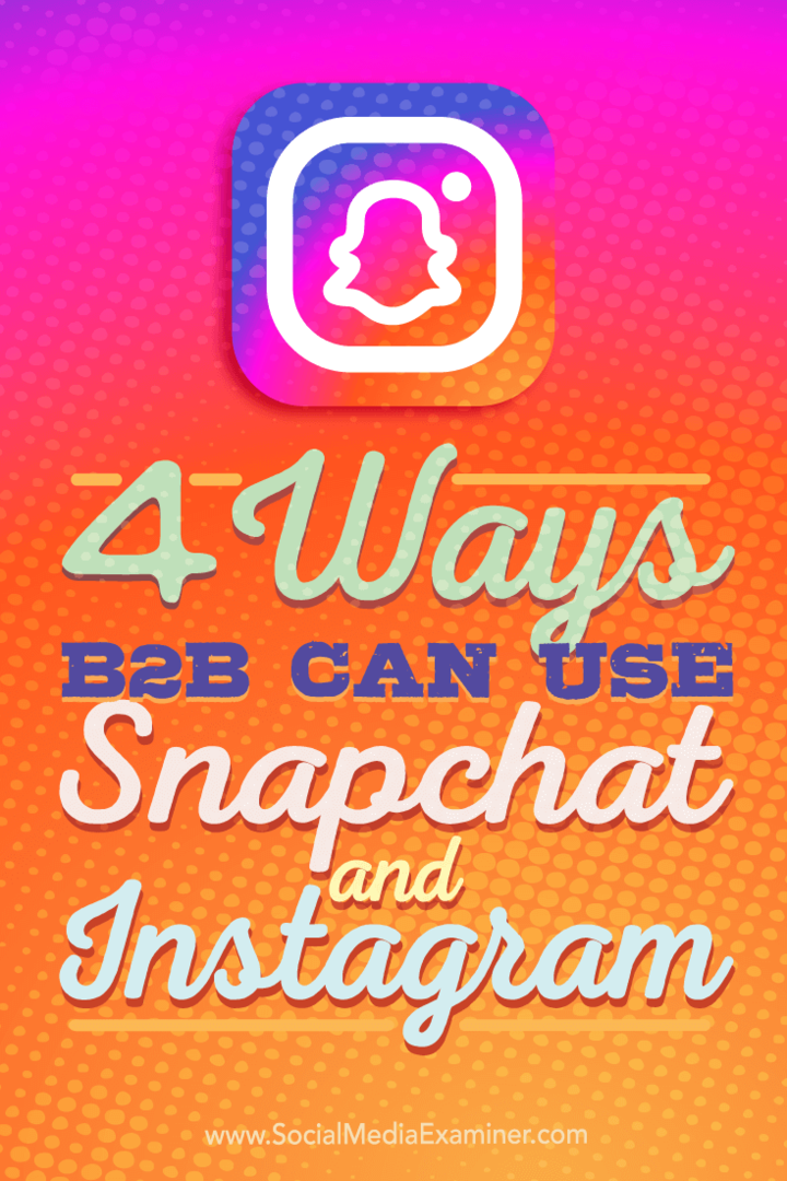Patarimai keturiais būdais, kaip B2B įmonės gali naudoti „Instagram“ ir „Snapchat“.