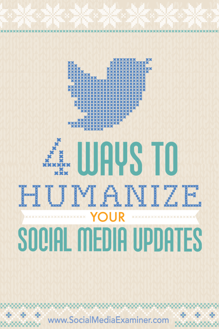 4 būdai, kaip humanizuoti socialinės žiniasklaidos atnaujinimus: socialinės žiniasklaidos ekspertas
