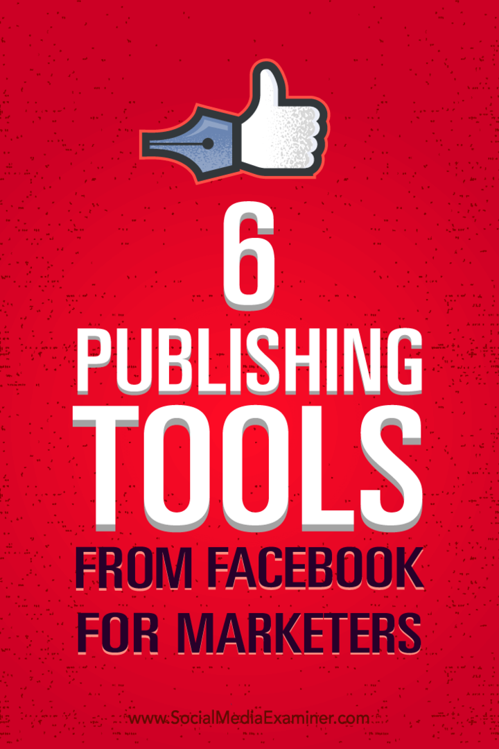 Patarimai, kaip geriau valdyti rinkodarą naudojant šešis „Facebook“ leidybos įrankius.