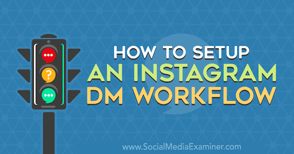 Kaip nustatyti „Instagram DM“ darbo eigą, kurią pateikė Christy Laurence socialinės žiniasklaidos eksperte.