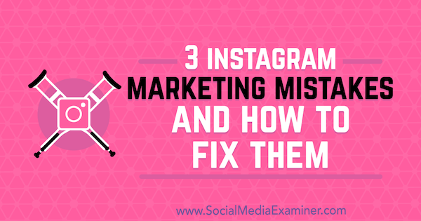 3 „Instagram“ rinkodaros klaidos ir kaip jas pašalinti - Lisa D. Jenkinsas socialinių tinklų eksperte.