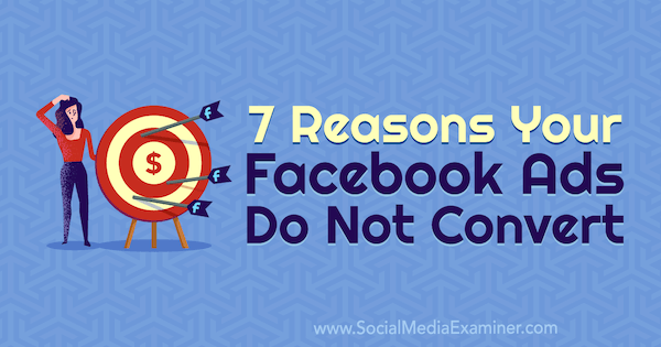 7 priežastys, kodėl jūsų „Facebook“ skelbimai nekonvertuojami, sukūrė Marie Page socialinės žiniasklaidos ekspertas.