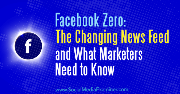 „Facebook Zero“: besikeičiantis naujienų kanalas ir tai, ką rinkodaros specialistai turi žinoti Paulas Ramondo socialinės žiniasklaidos ekspertui.