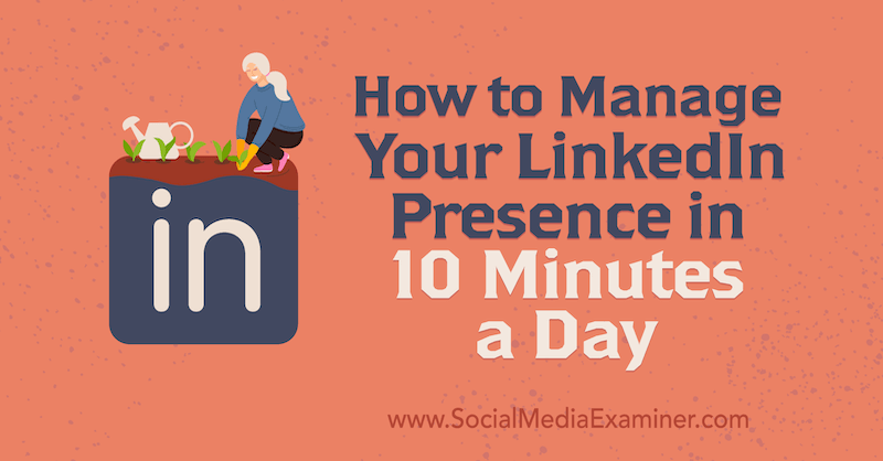 Kaip valdyti „LinkedIn“ dalyvavimą per 10 minučių per dieną, Luanas Wise'as socialinės žiniasklaidos eksperte.