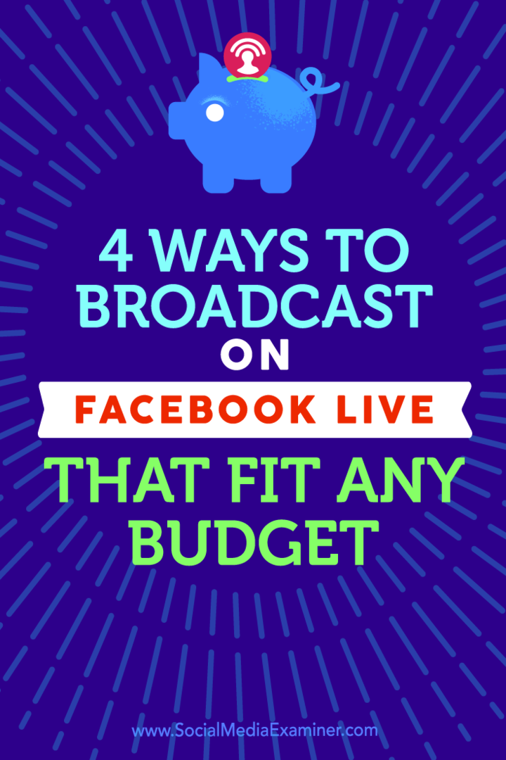 Patarimai dėl keturių būdų transliuoti per „Facebook Live“, atitinkančius bet kokį biudžetą.