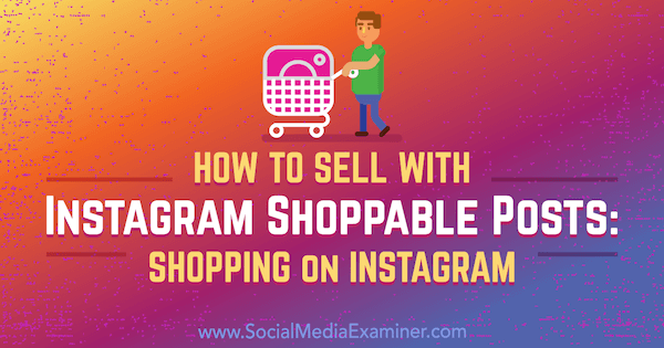 Kaip parduoti naudojant „Instagram“ perkamus įrašus: „Instagram“ apsipirkimas, kurį atliko Jennas Hermanas socialinės žiniasklaidos eksperte.
