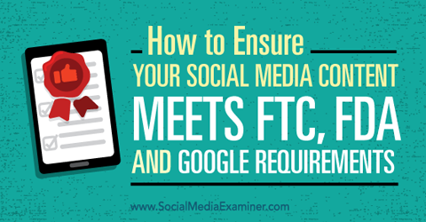 įsitikinkite, kad jūsų socialinės žiniasklaidos turinys atitinka ftc, fda ir google reikalavimus