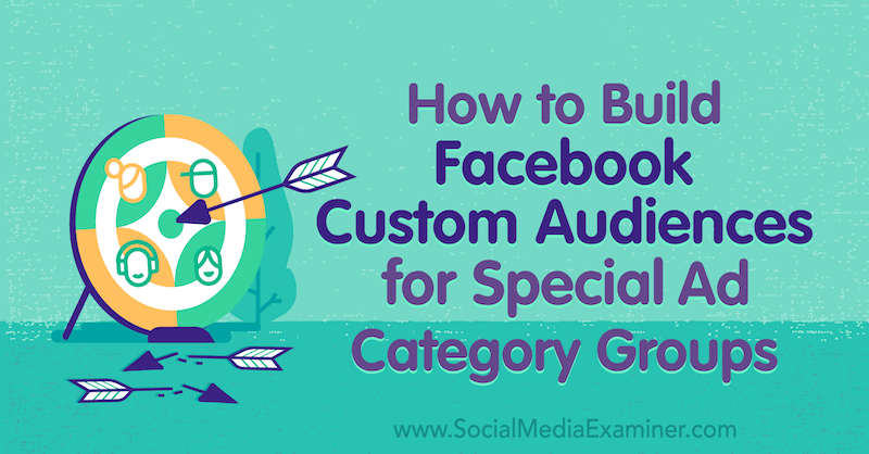 Kaip sukurti „Facebook“ pritaikytą auditoriją specialioms skelbimų kategorijų grupėms, kurią pateikė Jessica Campos socialinės žiniasklaidos eksperte.