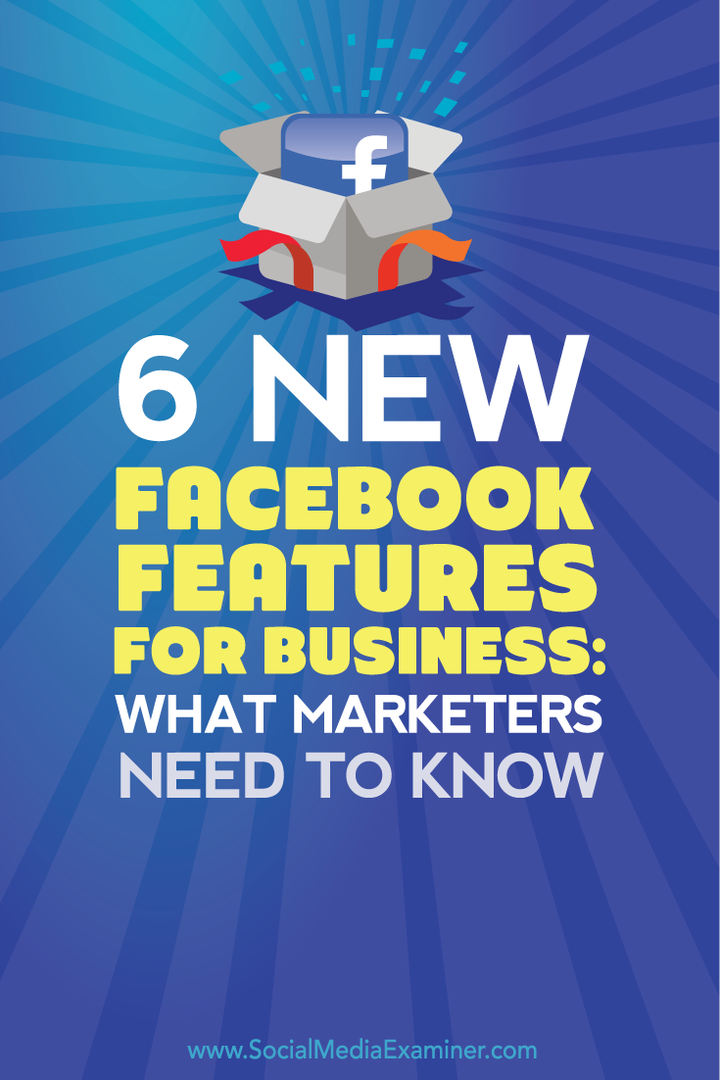 ką rinkodaros specialistai turi žinoti apie šešias naujas „Facebook“ funkcijas