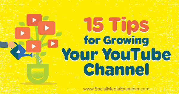 15 patarimų, kaip padidinti „YouTube“ kanalą, pateikė Jeremy Vestas, socialinės žiniasklaidos ekspertas.