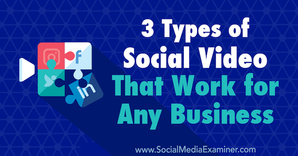 3 tipai socialinių vaizdo įrašų, kurie tinka bet kokiam verslui, pateikė Melissa Burns socialinės žiniasklaidos eksperte.