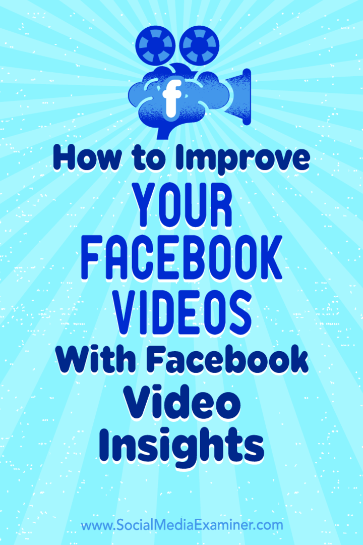 Kaip patobulinti „Facebook“ vaizdo įrašus naudojant „Facebook“ vaizdo įžvalgas: socialinės žiniasklaidos ekspertas
