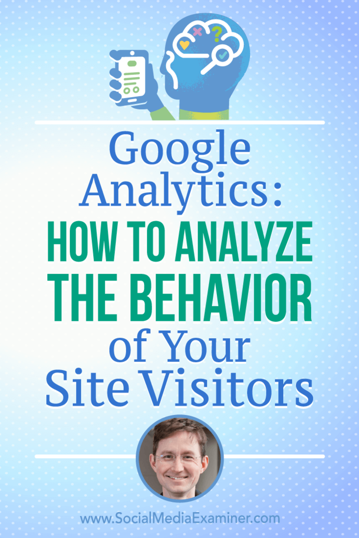 „Google Analytics“: kaip analizuoti savo svetainės lankytojų elgesį, pateikiant Andy Crestodinos įžvalgas socialinės žiniasklaidos rinkodaros tinklalaidėje.