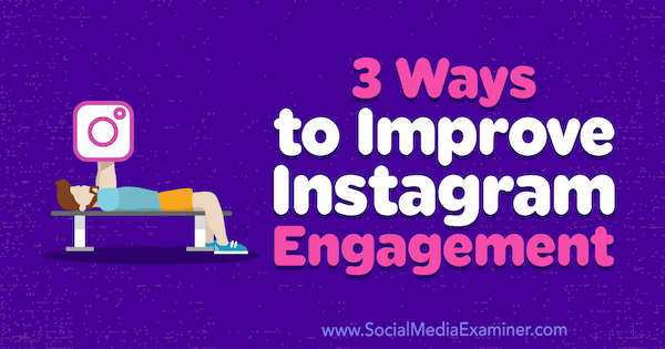 3 būdai, kaip pagerinti „Instagram“ įsitraukimą. Brit McGinnis socialinės žiniasklaidos eksperte.