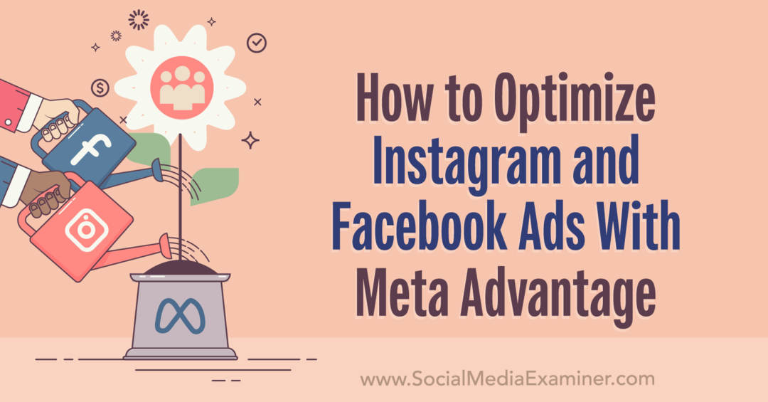 Kaip optimizuoti „Instagram“ ir „Facebook“ skelbimus naudojant „Meta Advantage-Social Media Examiner“.