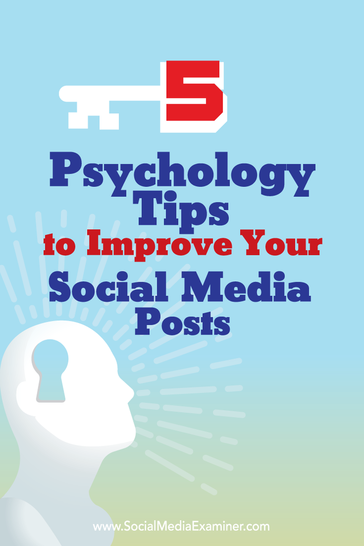 5 psichologijos patarimai, kaip pagerinti jūsų socialinės žiniasklaidos įrašus: socialinės žiniasklaidos ekspertas
