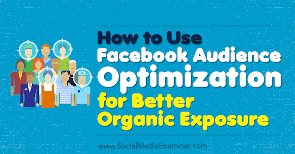 Kaip naudotis „Facebook“ auditorijos optimizavimu siekiant pagerinti organinę ekspoziciją, autorė Anja Skrba socialinės žiniasklaidos eksperte.