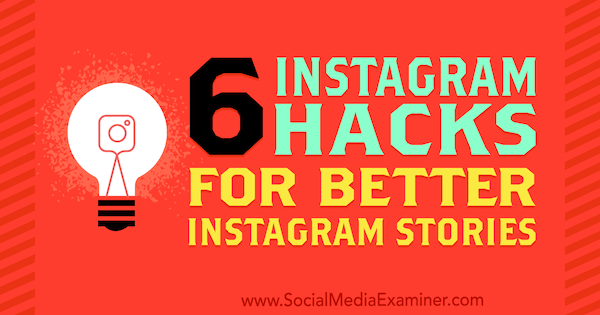 6 „Instagram Hacks“ geresnėms „Instagram“ istorijoms: socialinės žiniasklaidos ekspertas