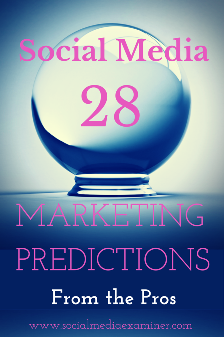 28 socialinės žiniasklaidos rinkodaros prognozės 2015 m. Iš profesionalų: socialinės žiniasklaidos ekspertas