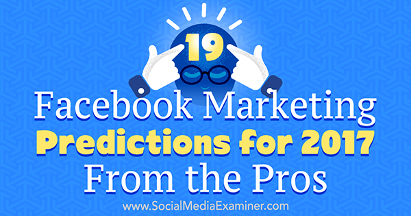 19 „Facebook“ rinkodaros prognozių 2017 m. Jenkinsas socialinių tinklų eksperte.